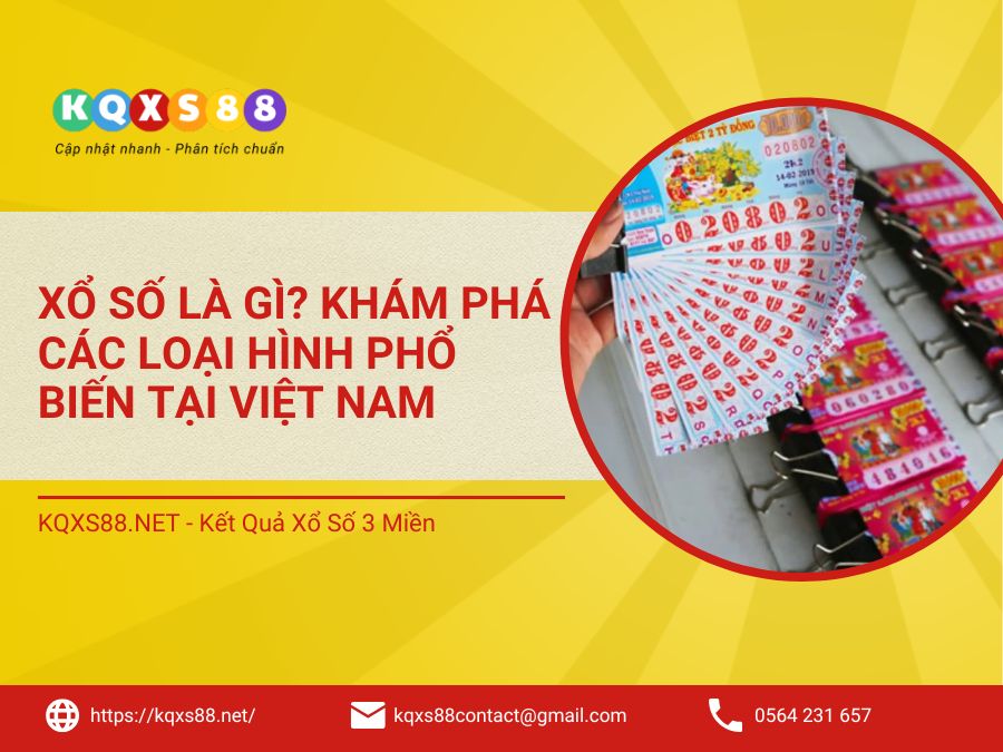 Xổ Số Là Gì? Các Loại Vé Số Phổ Biến Tại Việt Nam Và Cách Tham Gia