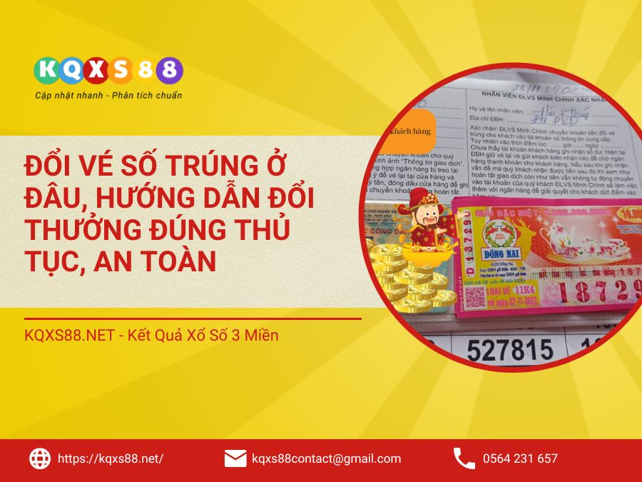 Đổi Vé Số Trúng Ở Đâu? Hướng Dẫn Đổi Thưởng Đúng Thủ Tục, An Toàn
