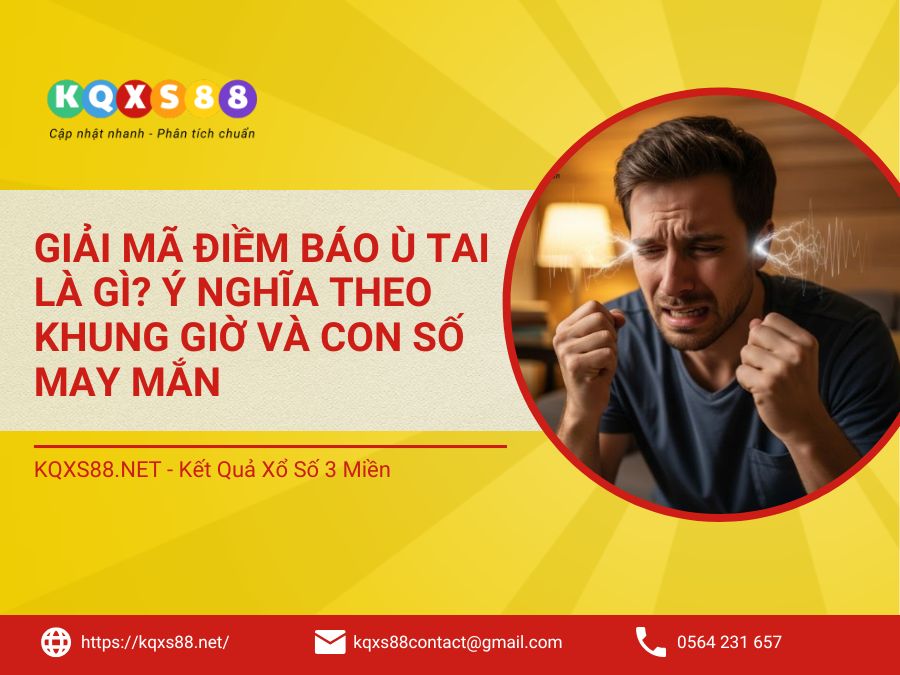 Giải Mã Điềm Báo Ù Tai Là Gì? Ý Nghĩa Theo Khung Giờ và Con Số May Mắn