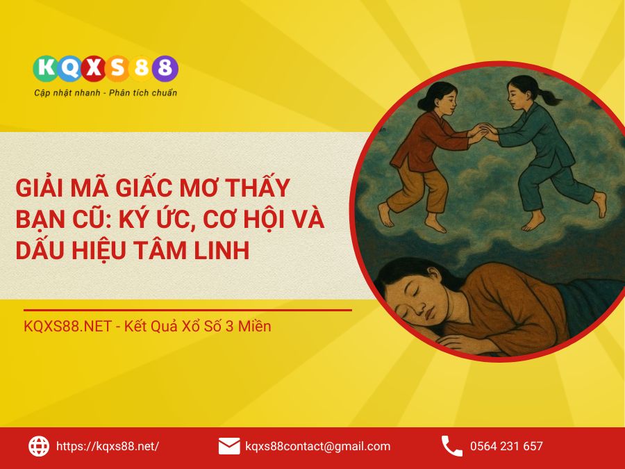 Giải Mã Giấc Mơ Thấy Bạn Cũ: Ký Ức, Cơ Hội Và Dấu Hiệu Tâm Linh