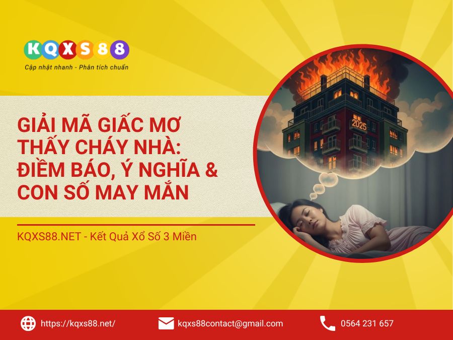 Giải Mã Giấc Mơ Thấy Cháy Nhà: Điềm Báo, Ý Nghĩa & Con Số May Mắn