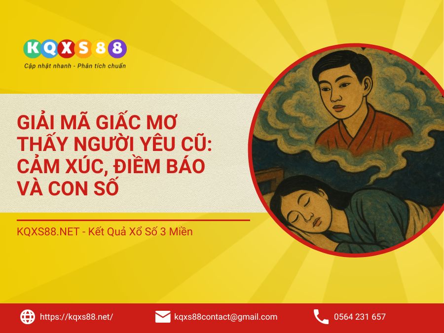 Giải Mã Giấc Mơ Thấy Người Yêu Cũ: Cảm Xúc, Điềm Báo Và Con Số