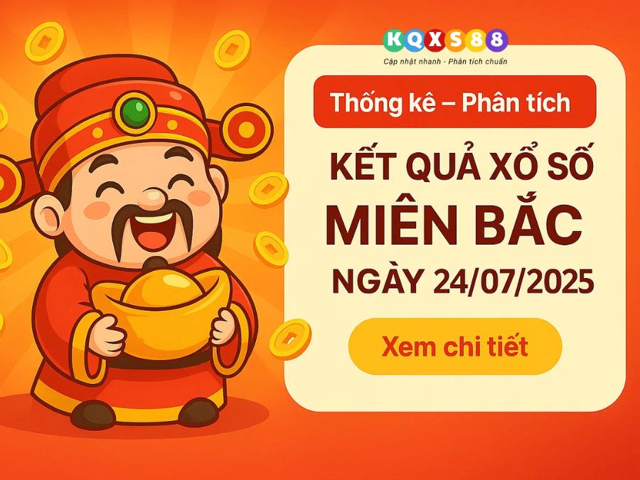 Thống Kê XSMB Thứ 5 ngày 24/07/2025 – Kết quả xổ số miền Bắc
